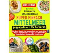 Super einfach Mittelmeer Diät-Kochbuch für Senioren: Einfache, nahrhafte Rezepte für Senioren zur Förderung der Herzgesundheit und für ein längeres, vitales Leben