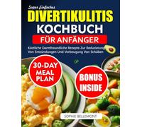 Super Einfaches Divertikulitis-Kochbuch Für Anfänger: Köstliche darmfreundliche Rezepte zur Reduzierung von Entzündungen und Vorbeugung von Schüben