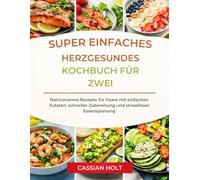 SUPER EINFACHES HERZGESUNDES KOCHBUCH FÜR ZWEI