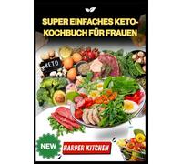 Super einfaches Keto-Kochbuch für Frauen: 100 Rezepte zum Hormonausgleich, um Fett zu verbrennen, die Energie zu steigern und die Stimmung auf natürliche Weise zu verbessern