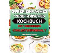 SUPER EINFACHES VEGETARISCHES KOCHBUCH MIT NIEDRIGEM CHOLESTERINGEHALT
