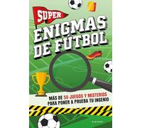 Super enigmas de fútbol: Más de 50 juegos y misterios para poner a prueba tu ingenio (Libros de deportes)