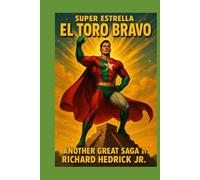 Super Estella El Toro Bravo: Gran Luchador Mexicano Another great Saga by Richard Hedrick Jr.