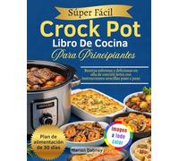 Súper Fácil Crock Pot Libro De Cocina Para Principiantes: Recetas sabrosas y deliciosas en olla de cocción lenta con instrucciones sencillas paso a paso
