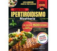 Super Facile Hyperthyroïdie Livre De Cuisine: 1500 jours de recettes santé pour gérer la maladie de Basedow et rétablir l'équilibre thyroïdien | Plan de repas de 30 jours avec images en couleur
