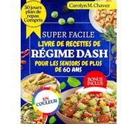 SUPER FACILE LIVRE DE RECETTES DE RÉGIME DASH POUR LES SENIORS DE PLUS DE 60 ANS: Recettes rapides et économiques à faible teneur en sodium et saines pour le cœur avec plan de repas