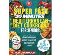 Super Fast 20 Minutes Mediterranean Diet Cookbook for Seniors: Quick, Easy, Delicious and Anti-Inflammatory Meals to Burn Fat, Stop Bloating, Fix Brain Fog, and Boost Energy Without Counting Calories
