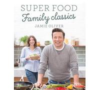 Super food. Family Classics: Jamie Oliver