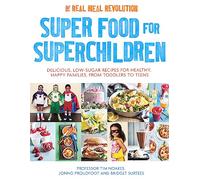 Super Food for Superchildren: Delicious, low-sugar recipes for healthy, happy children, from toddlers to teens