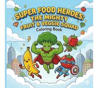 Super Food Heroes: The Mighty Fruit and Veggie Squad: My First Healthy Vocabulary Coloring Book