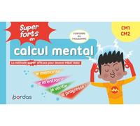 Super forts en calcul mental CM1 CM2: La méthode super efficace pour devenir imbattable