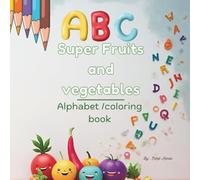 super fruits and vegetables alphabet coloring book: Children coloring book about vegetable ,fruit and the alphabet fun and interactive