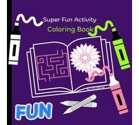 Super Fun Activity Coloring Book: Coloring and mazes and connect the dots are so much fun.