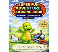 Super Fun Adventure Coloring Book: My First Coloring Book (Ages 4-5): Big, Simple Coloring Pages for Kids Ages 4-5 Featuring Animals, Vehicles, and Magical Creatures