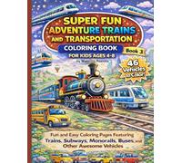 Super Fun Adventure Trains and Transportation Coloring Book for Kids Ages 4-8: Fun and Easy Coloring Pages Featuring Trains, Subways, Monorails, ... (Super Fun Adventure Coloring Book Series)