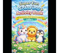 Super Fun Coloring & Activity Book for Kids: 50+ Fun Activities, Coloring Pages, Mazes and Games for Kids Ages 4-8
