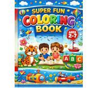 SUPER FUN COLORING BOOK ages 2 - 7 ABC: A Fun and Educational Coloring Adventure for Kids Ages 2-7 (Easy Kids Coloring Books)