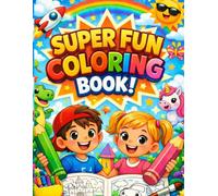 Super fun coloring book!: Coloring has never been so much fun!