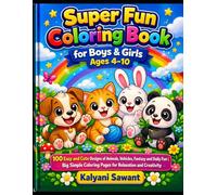 Super Fun Coloring Book for Boys & Girls Ages 4-10: 100 Easy and Cute Designs of Animals, Vehicles, Fantasy and Daily Fun | Big Simple Coloring Pages for Relaxation and Creativity