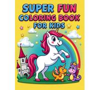 Super Fun Coloring Book for Kids: 50 Fun and Simple Animals, Vehicles, Food & Fantasy Pages with Bold Lines for Easy Coloring