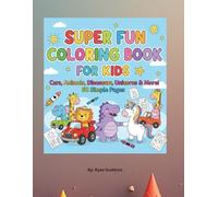 Super Fun Coloring Book For Kids: Cars, Animals, Dinosaurs, Unicorns, & More!