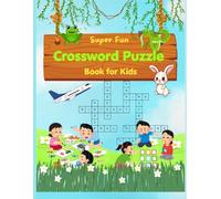 Super Fun Crossword Puzzle Book for Kids: 76 Brain-Boosting Crosswords for Ages 6-10 | Vocabulary Building, Learning Fun, and Screen-Free Entertainment