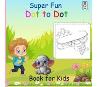 Super Fun Dot to Dot Book for Kids: Over 50 Challenging and Exciting Connect-the-Dots Puzzles to Boost Focus, Counting Skills, and Creativity - Perfect for Boys and Girls