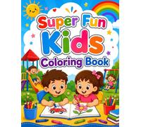 Super Fun Playing Coloring Book for Kids Ages 3-6: Cute and Easy Coloring Pages with Fun Games and Playful Illustrations for Toddlers and Preschoolers ... Book for Boys and Girls Ages 3, 4, 5 and 6