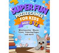 Super Fun Puzzle Games for Kids Ages 8-12: Word Puzzles, Mazes, Trivia, Coloring Pages, and More!