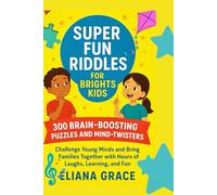 Super Fun Riddles for Bright Kids: 300 Brain-Boosting Puzzles and Mind-Twisters: Challenge Young Minds and Bring Families Together with Hours of Laughs, Learning, and Fun!