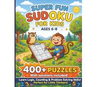 Super Fun Sudoku Puzzle Book For Kids Ages 6-8: Over 400 Sudoku Puzzles with Increasing Difficulty | Solutions Included | 4x4 6x6 9x9 Grids | 8.5 x 11 ... | Boost Logic Focus & Critical Thinking