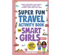 Super Fun Travel Activity Book For Smart Girls: 300+ Puzzles, Mazes, Crosswords, Trivia, Riddles, Wordsearches, Sudoku, Facts, Coloring & Street Smart Tips - Road Trip & Airplane - Ages 8-14 (Gift)
