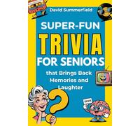 Super-Fun Trivia for Seniors that Brings Back Memories and Laughter: Easy, nostalgic brain games designed to boost mood, spark conversations, and ... tricky or frustrating questions.
