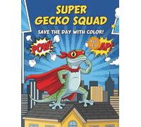 Super Gecko Squad: Save the Day with Color! - 50 Action-Packed Superhero Lizard Coloring Pages for Kids Ages 4-8 (Comic Book Style Activity Book) (Gecko Fun Adventures Coloring Series)