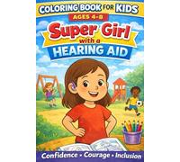 Super Girl With a Hearing Aid: Inspiring Coloring Book for Kids About Courage and Kindness: Empowering Coloring Book for Girls with Hearing Aids - Friendship, Confidence, and Self-Love Through Art