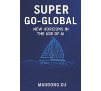 Super Go-Global: New Horizons in the Age of AI (The Super Series: Transformation in the Age of AI)