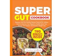 Super Gut Cookbook: Delicious and Gut-Healing Recipes Inspired by William Davis to Improve Your Digestive Health, Boost Your Energy, and Support Sustainable Weight Loss