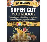 Super Gut Cookbook: Healing Recipes & Nutritional Strategies for Optimal Digestion, Immunity, and Long-Term Gut Health