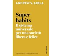 Super habits. Il sistema universale per una società libera e felice (I semi della libertà)