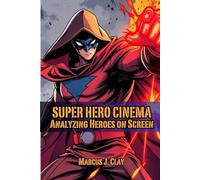 Super Hero Cinema Analyzing Heroes on Screen