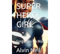 SUPER HERO, GIRL: Forgotten No More