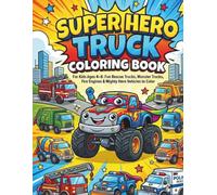 Super Hero Truck Coloring Book: For Kids Ages 4-8: Fun Rescue Trucks, Monster Trucks, Fire Engines & Mighty Hero Vehicles to Color (Cute Heroes Coloring Books)