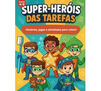 Super-Heróis das Tarefas: Histórias, jogos e atividades para colorir - para crianças dos 4 aos 9 anos