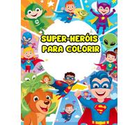 SUPER-HERÓIS PARA COLORIR (Livros para colorir infantil com cinco edições)