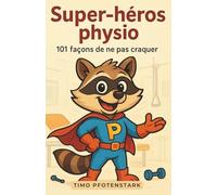 Super-héros physio: 101 façons de ne pas craquer