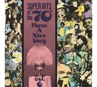 Super Hits of the 70's - Super Hits of the '70s: Have a Nice Day, Vol. 6 by Super Hits of the 70's (1990) Audio CD