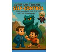 Super Ian Teaches Self Control: A Hero's Journey to staying calm, doing right and helping friends