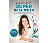Super immunità. Come potenziare le tue difese per proteggerti da virus, batteri e tumori
