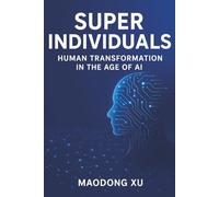 Super Individuals: Human Transformation in the Age of AI (The Super Series: Transformation in the Age of AI)