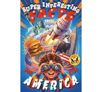 Super Interesting Facts About America For Kids: The Ultimate Book Of 1111+ Random Fun Facts and Trivia Quizzes To Discover American History and Culture Without Boring Lessons (Curious Kids Gift)
